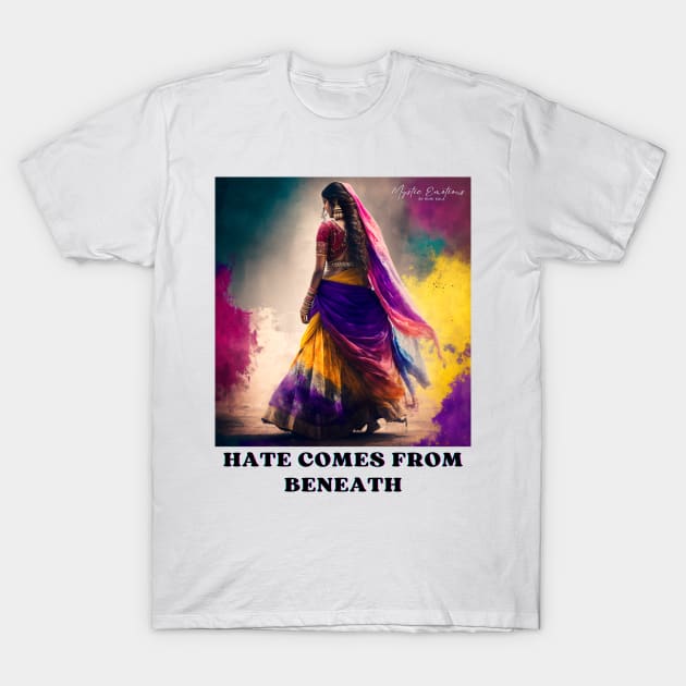 HATE COMES FROM BENEATH T-Shirt by MYSTIC EMOTIONS